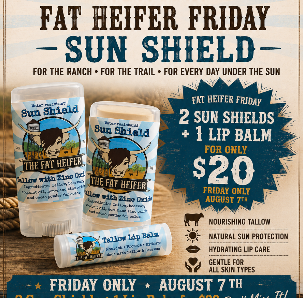 Aug 7th Fat Heifer Friday 2/Sun Shield + 1 Lip Balm for $20